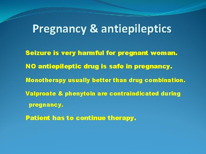 Pregnancy & antiepileptics Seizure is very harmful for pregnant woman. NO antiepileptic drug is