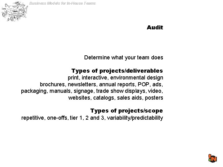 Business Models for In-House Teams Audit Determine what your team does Types of projects/deliverables