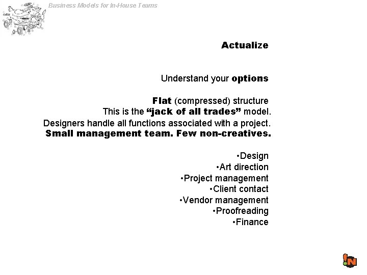 Business Models for In-House Teams Actualize Understand your options Flat (compressed) structure This is