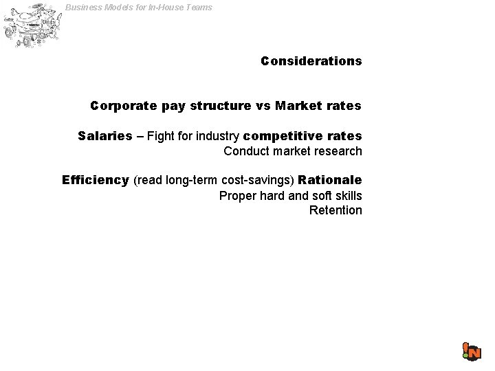Business Models for In-House Teams Considerations Corporate pay structure vs Market rates Salaries –