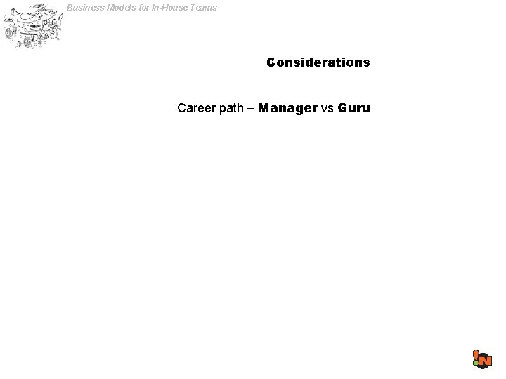 Business Models for In-House Teams Considerations Career path – Manager vs Guru 