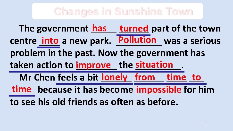Changes in Sunshine Town has ______ The government _____ turned part of the town