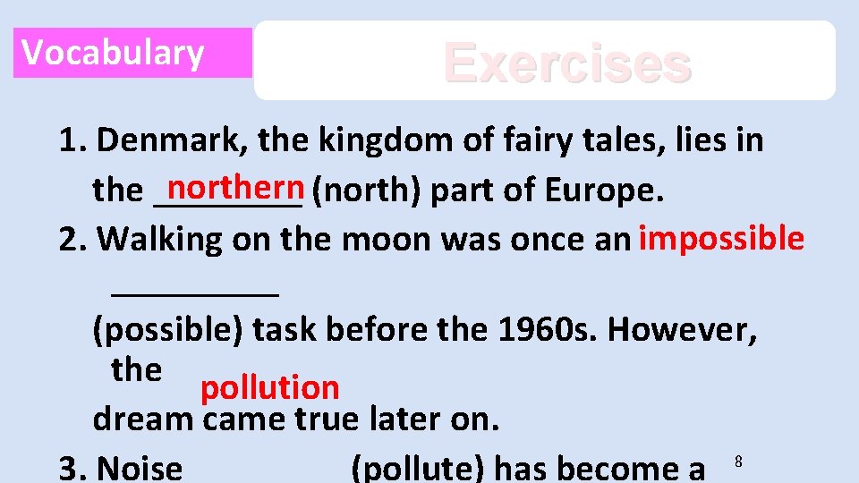 Vocabulary Exercises 1. Denmark, the kingdom of fairy tales, lies in northern (north) part