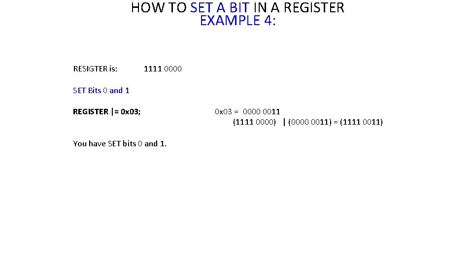 HOW TO SET A BIT IN A REGISTER EXAMPLE 4: RESIGTER is: 1111 0000 HOW TO SET A BIT IN A REGISTER EXAMPLE 4: RESIGTER is: 1111 0000