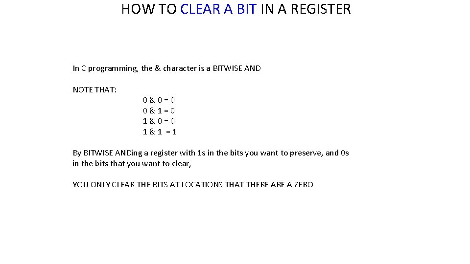 HOW TO CLEAR A BIT IN A REGISTER In C programming, the & character HOW TO CLEAR A BIT IN A REGISTER In C programming, the & character