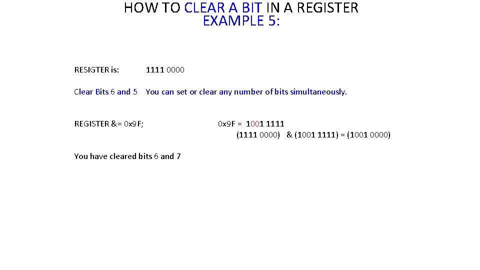 HOW TO CLEAR A BIT IN A REGISTER EXAMPLE 5: RESIGTER is: 1111 0000 HOW TO CLEAR A BIT IN A REGISTER EXAMPLE 5: RESIGTER is: 1111 0000