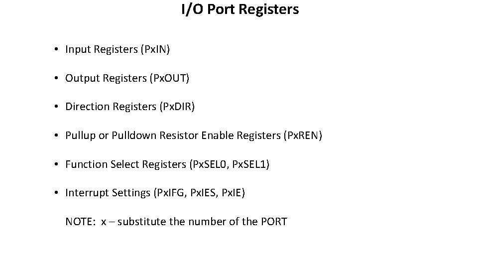 I/O Port Registers • Input Registers (Px. IN) • Output Registers (Px. OUT) • I/O Port Registers • Input Registers (Px. IN) • Output Registers (Px. OUT) •