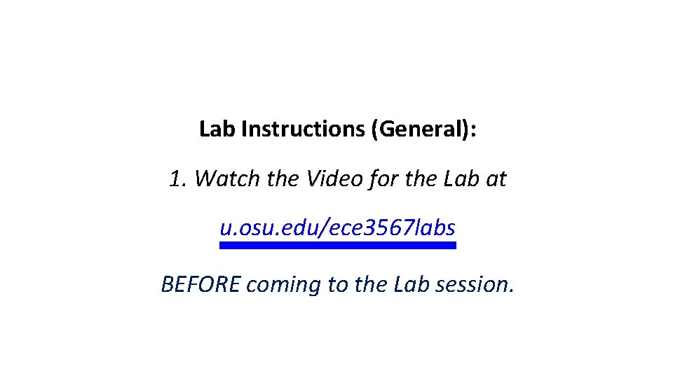 Lab Instructions (General): 1. Watch the Video for the Lab at u. osu. edu/ece Lab Instructions (General): 1. Watch the Video for the Lab at u. osu. edu/ece