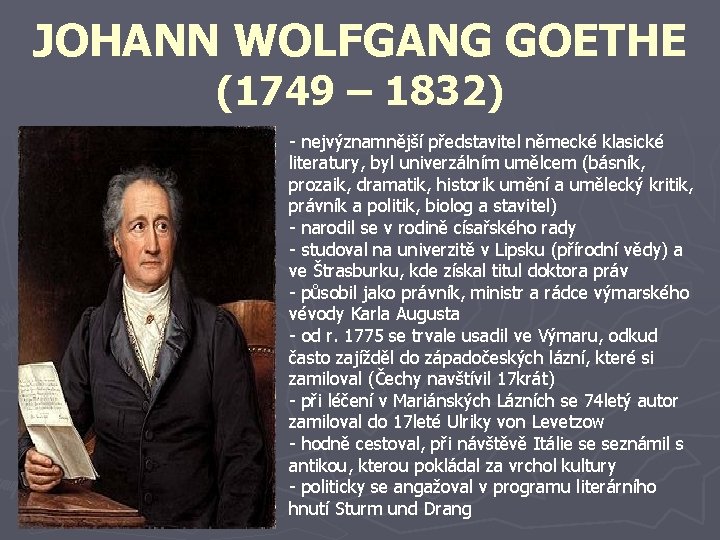 JOHANN WOLFGANG GOETHE (1749 – 1832) - nejvýznamnější představitel německé klasické literatury, byl univerzálním