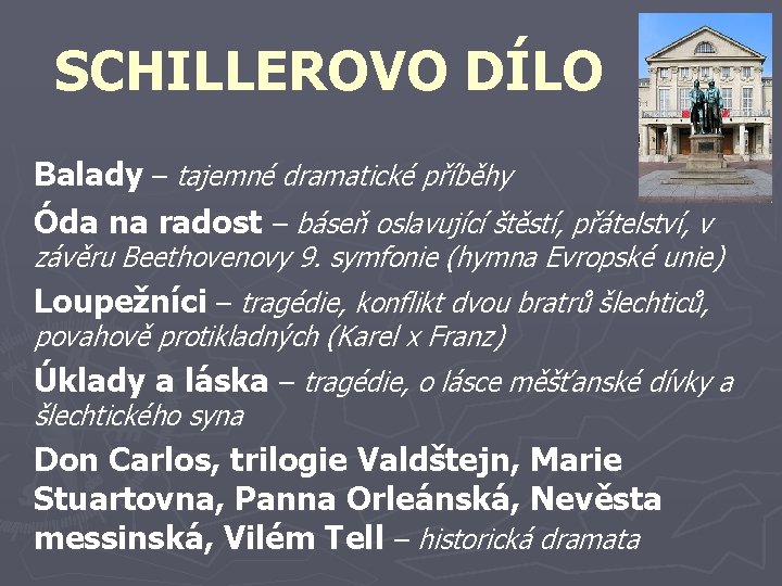 SCHILLEROVO DÍLO Balady – tajemné dramatické příběhy Óda na radost – báseň oslavující štěstí,