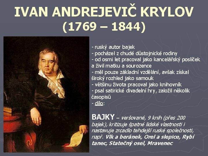 IVAN ANDREJEVIČ KRYLOV (1769 – 1844) - ruský autor bajek - pocházel z chudé