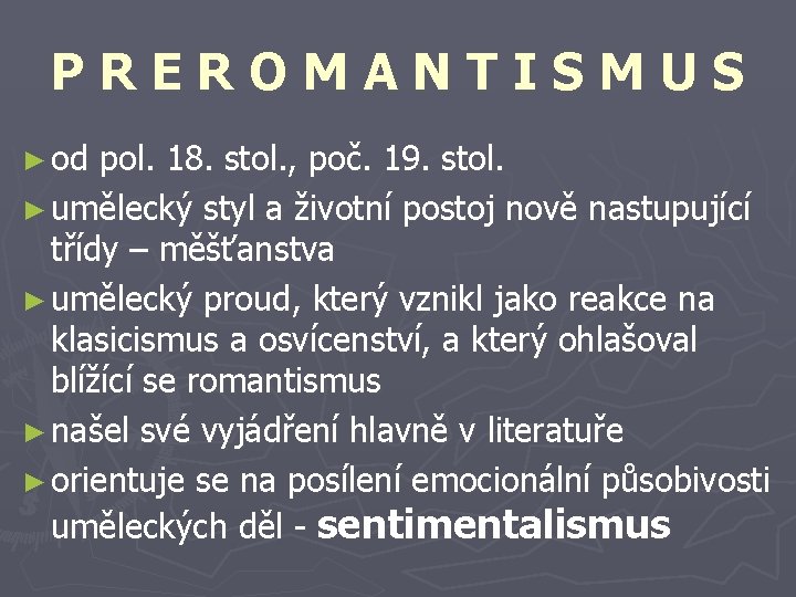 PREROMANTISMUS ► od pol. 18. stol. , poč. 19. stol. ► umělecký styl a