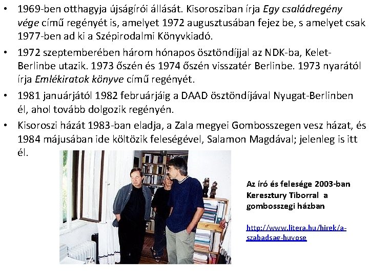  • 1969 -ben otthagyja újságírói állását. Kisorosziban írja Egy családregény vége című regényét