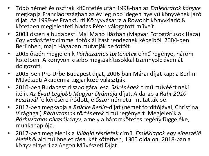  • Több német és osztrák kitüntetés után 1998 -ban az Emlékiratok könyve megkapja