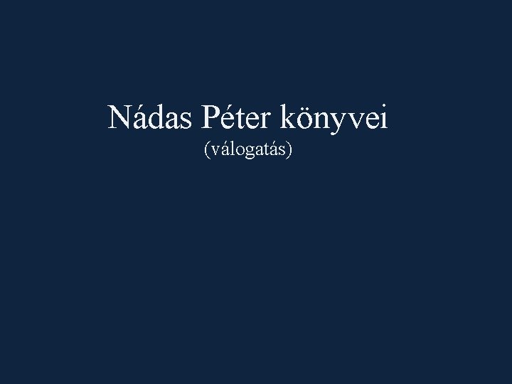 Nádas Péter könyvei (válogatás) 