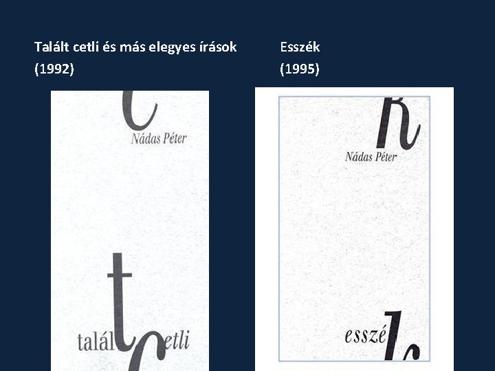 Talált cetli és más elegyes írások (1992) Esszék (1995) 