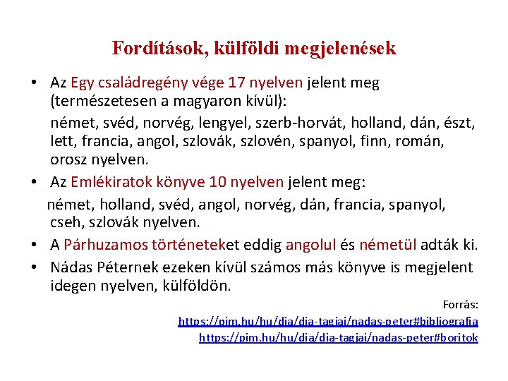 Fordítások, külföldi megjelenések • Az Egy családregény vége 17 nyelven jelent meg (természetesen a