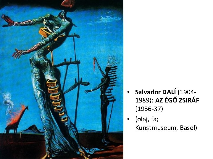  • Salvador DALÍ (19041989): AZ ÉGŐ ZSIRÁF (1936 -37) • (olaj, fa; Kunstmuseum,