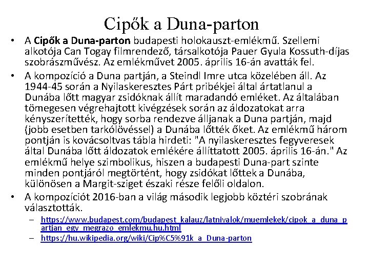 Cipők a Duna-parton • A Cipők a Duna-parton budapesti holokauszt-emlékmű. Szellemi alkotója Can Togay