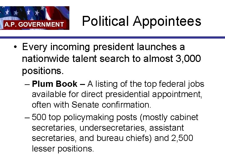Political Appointees • Every incoming president launches a nationwide talent search to almost 3,