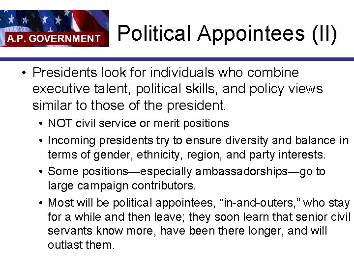 Political Appointees (II) • Presidents look for individuals who combine executive talent, political skills,