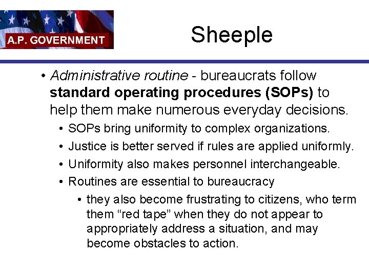 Sheeple • Administrative routine - bureaucrats follow standard operating procedures (SOPs) to help them