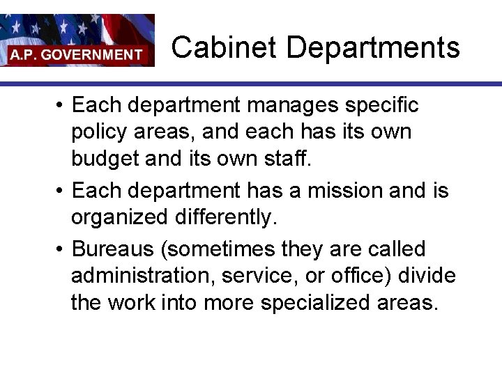 Cabinet Departments • Each department manages specific policy areas, and each has its own