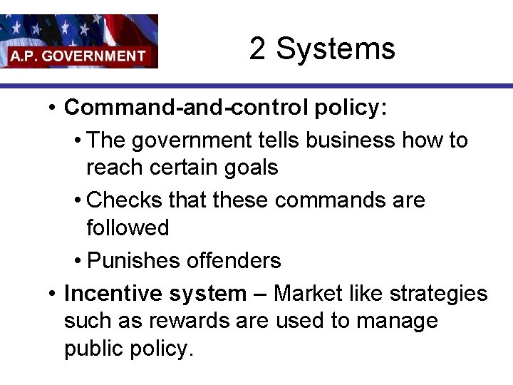 2 Systems • Command-control policy: • The government tells business how to reach certain