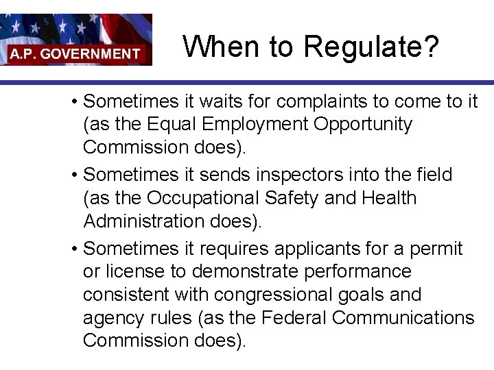 When to Regulate? • Sometimes it waits for complaints to come to it (as