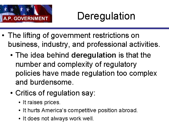 Deregulation • The lifting of government restrictions on business, industry, and professional activities. •