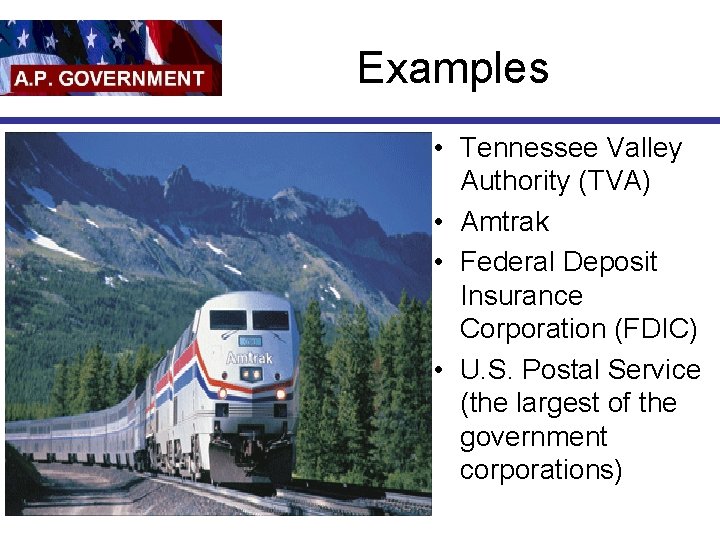 Examples • Tennessee Valley Authority (TVA) • Amtrak • Federal Deposit Insurance Corporation (FDIC)