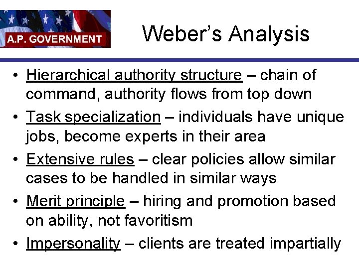 Weber’s Analysis • Hierarchical authority structure – chain of command, authority flows from top