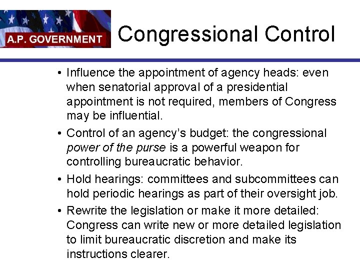Congressional Control • Influence the appointment of agency heads: even when senatorial approval of