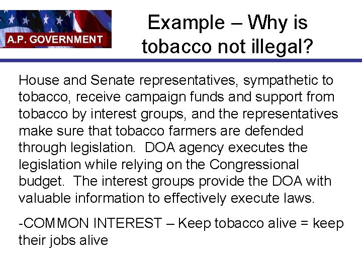 Example – Why is tobacco not illegal? House and Senate representatives, sympathetic to tobacco,