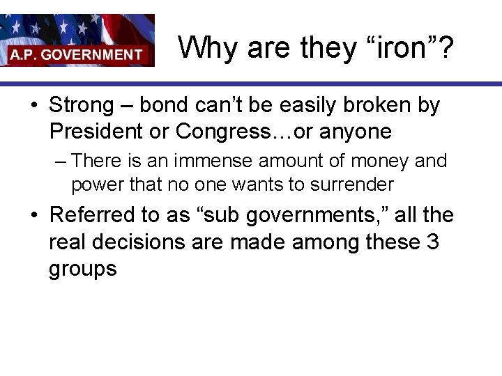 Why are they “iron”? • Strong – bond can’t be easily broken by President