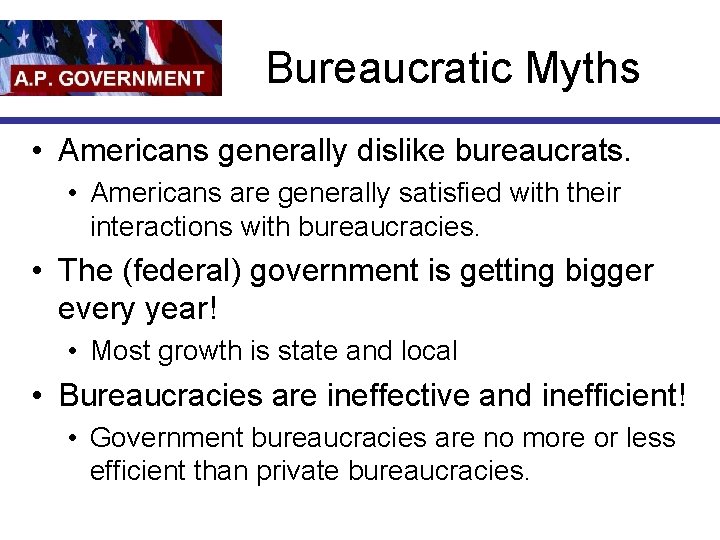 Bureaucratic Myths • Americans generally dislike bureaucrats. • Americans are generally satisfied with their