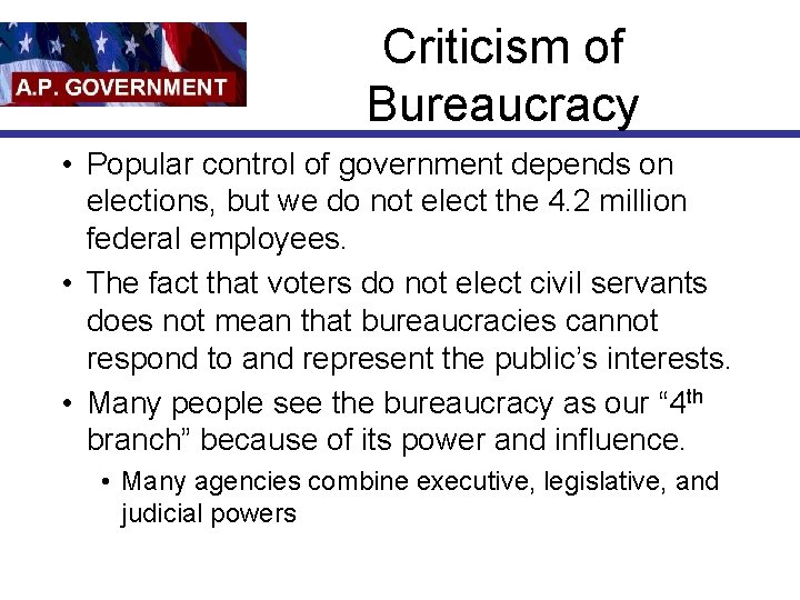 Criticism of Bureaucracy • Popular control of government depends on elections, but we do