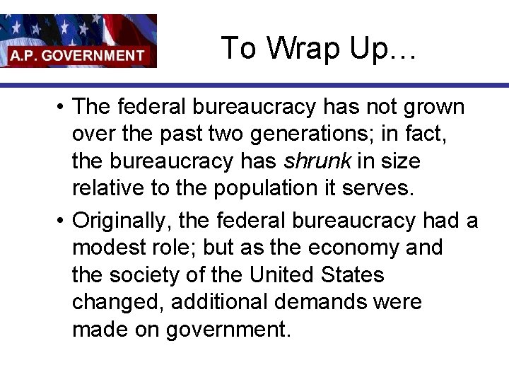 To Wrap Up… • The federal bureaucracy has not grown over the past two
