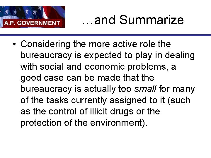…and Summarize • Considering the more active role the bureaucracy is expected to play
