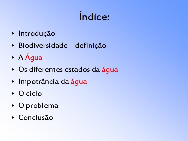 Índice: • • Introdução Biodiversidade – definição A Água Os diferentes estados da água