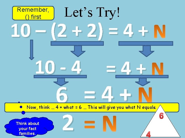 Remember, () first Let’s Try! 10 – (2 + 2) = 4 + 10