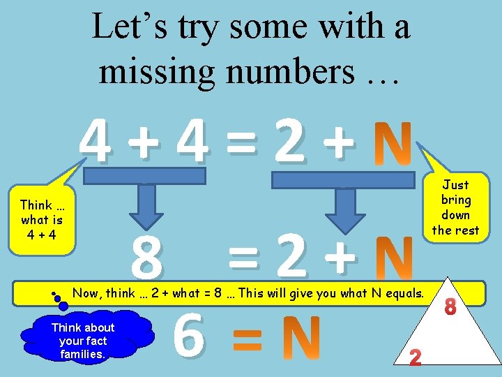 Let’s try some with a missing numbers … 4+4=2+ Think … what is 4+4