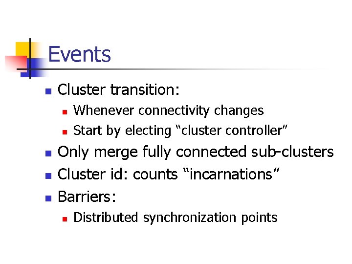 Events n Cluster transition: n n n Whenever connectivity changes Start by electing “cluster