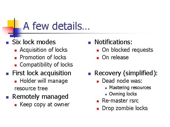 A few details… n Six lock modes n n Acquisition of locks Promotion of