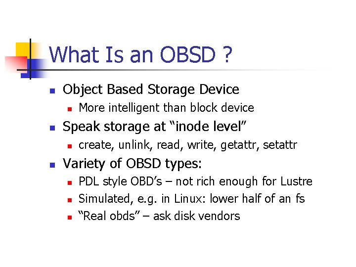 What Is an OBSD ? n Object Based Storage Device n n Speak storage