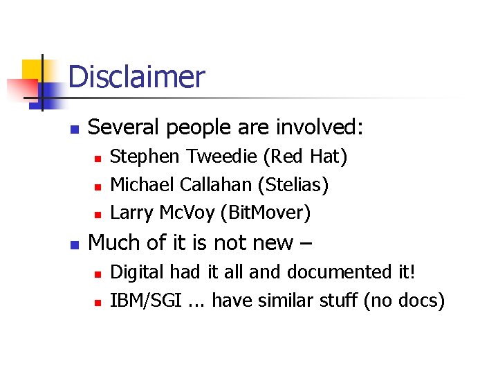 Disclaimer n Several people are involved: n n Stephen Tweedie (Red Hat) Michael Callahan