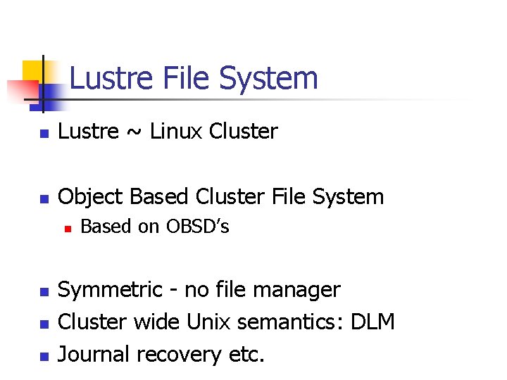 Lustre File System n Lustre ~ Linux Cluster n Object Based Cluster File System