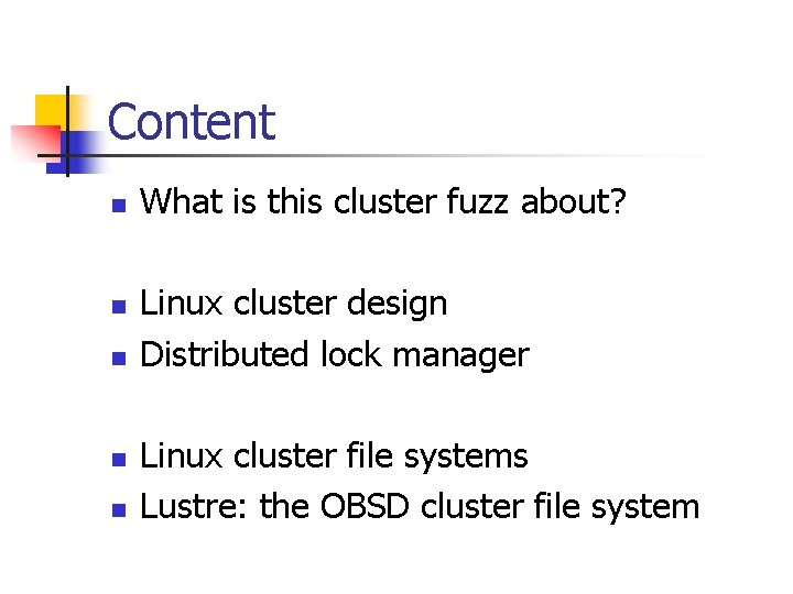 Content n n n What is this cluster fuzz about? Linux cluster design Distributed