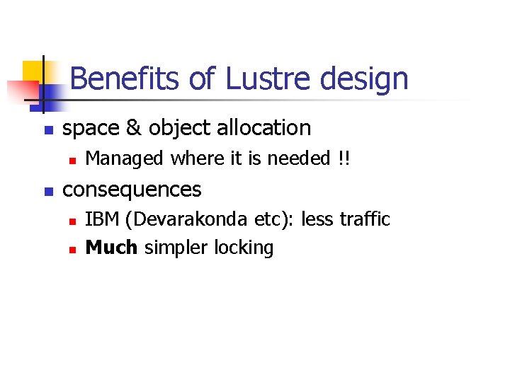Benefits of Lustre design n space & object allocation n n Managed where it