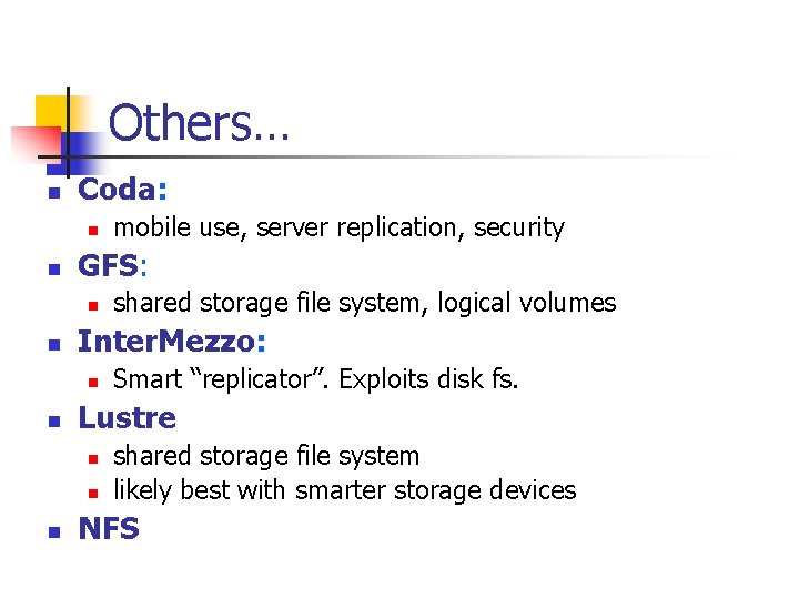 Others… n Coda: n n GFS: n n Smart “replicator”. Exploits disk fs. Lustre